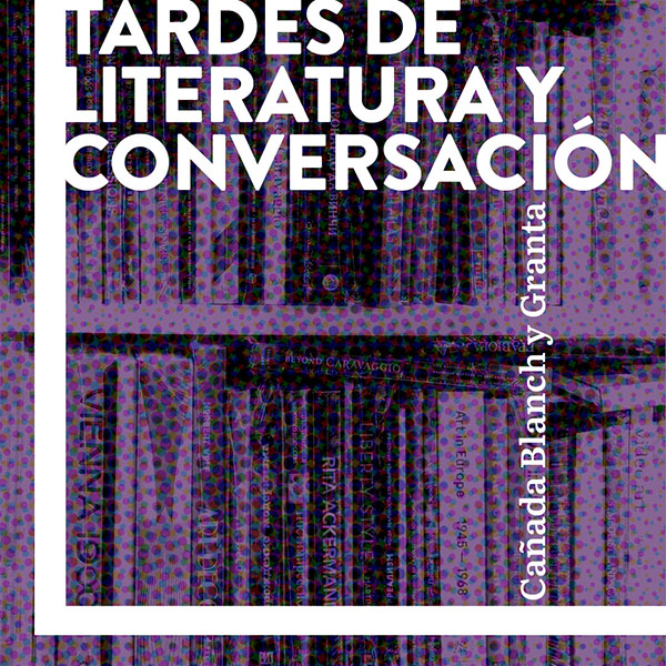 Conversaciones Cañada Blanch-Granta: Irene Reyes y Alejandro Morellón